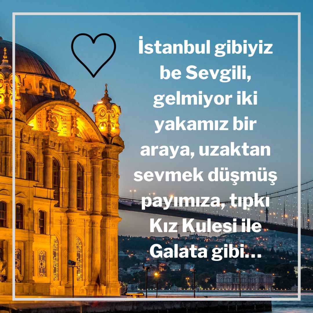Istanbul gibiyiz be sevgili gelmiyor iki yakamiz bir araya uzaktan sevmek dusmus payimiza tipki Kiz Kulesi ile Galata gibi…