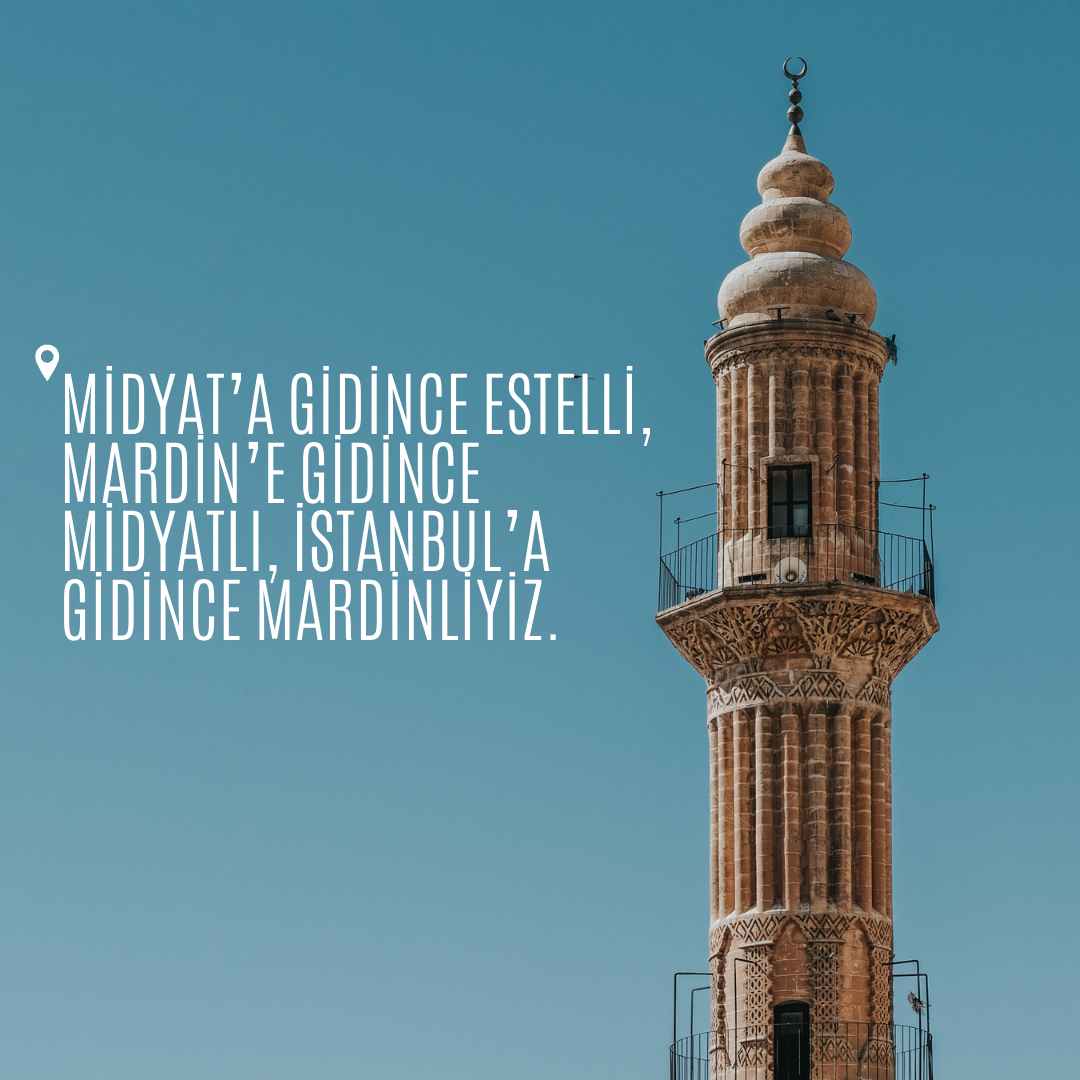 Midyata gidince Estelli Mardine gidince Midyatli Istanbula gidince Mardinliyiz.